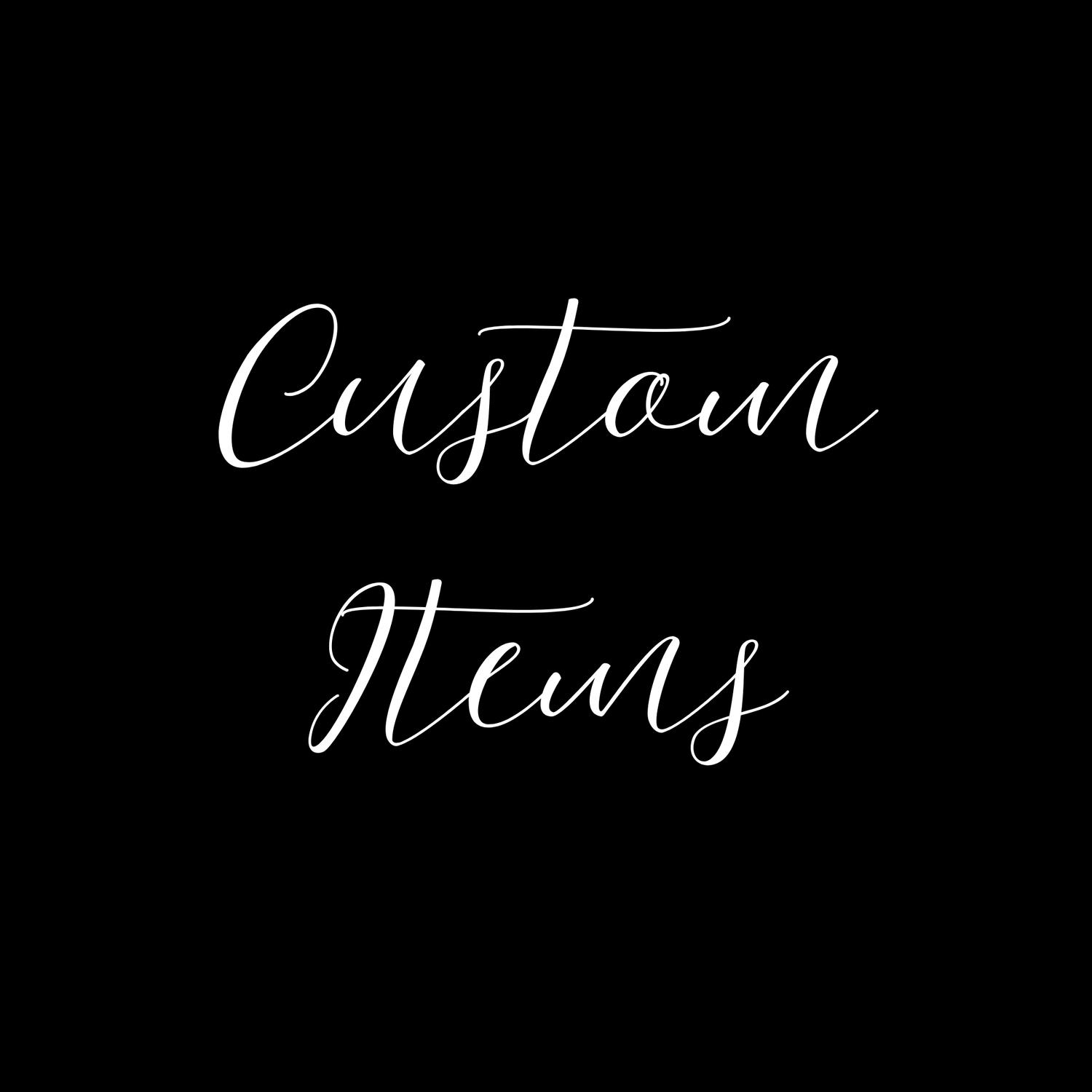 CUSTOM ITEMS